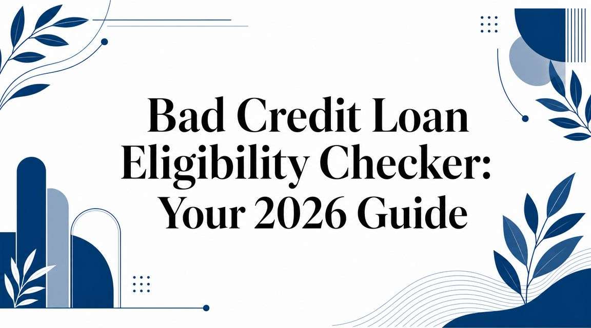 Header banner: 'Bad Credit Loan Eligibility Checker: Your 2026 Guide' with blue decorative leaves and shapes