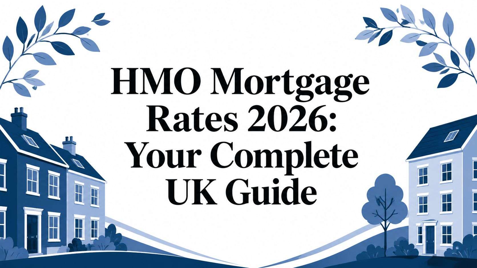 Banner introducing 'HMO Mortgage Rates 2026: Your Complete UK Guide' with blue-toned houses and decorative leaves framing the page center. (Informational)