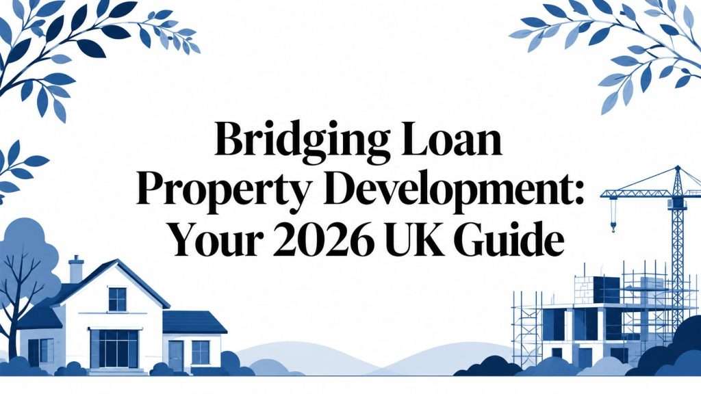 Blue-toned banner showing a completed house on the left and a construction site with a crane on the right, decorative leaves at edges, with the title “Bridging Loan Property Development: Your 2026 UK Guide.”